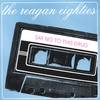 THE REAGAN EIGHTIES: Say No To This Drug