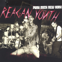 Reagan Youth : Punk Rock New York (re-release of classic 1980's band)