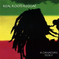 COMPILATION: Real Roots Reggae - A Canadian Story