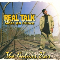 Real Talk aka Since Da Prince : Tha Natives 86er
