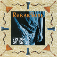 RebbeSoul : Fringe Of Blue