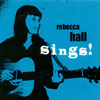 REBECCA HALL: Rebecca Hall Sings!