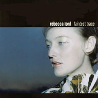 Rebecca Lord : Faintest Trace