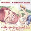 REBEL AMISH RADIO: Embracing the Struggle