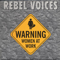 Rebel Voices : Warning: Women at Work