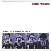 BEBE REBOZO: I Wanna Be A Wonderful Milky