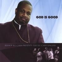 Bishop R.E. Carr presents the R.E. Carr Singers : God Is Good