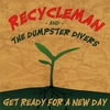 RECYCLEMAN AND THE DUMPSTER DIVERS: Get Ready for a New Day