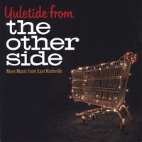 Various Artists : Yuletide from The Other Side: More Music from East Nashville