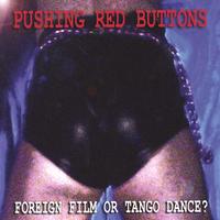 Pushing Red Buttons : Foreign Film Or Tango Dance?