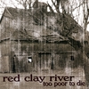 RED CLAY RIVER: Too Poor To Die