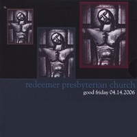 Redeemer Presbyterian Church : Good Friday 04.14.06