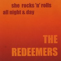 The Redeemers : She Rocks 'n' Rolls All Night & Day