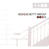 REDHEAD BETTY TAKEOUT: Redhead Betty Takeout