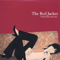 The Red Jacket : I Feel Sorry For You