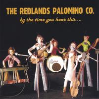 The Redlands Palomino Co. : by the time you hear this ...we'll be gone