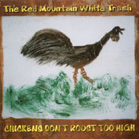 Red Mountain White Trash : Chickens Don't Roost Too High