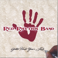 RED RHYTHM BAND: Gotta Have Your Love