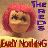 The Reds: Early Nothing