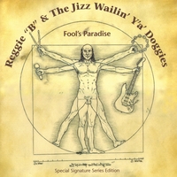 REGGIE B & THE JIZZ WAILIN' YA' DOGGIES: Fools Paradise