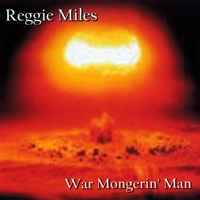 REGGIE MILES: War Mongerin' Man