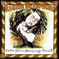 Regina Hexaphone : Into Your Sleeping Heart