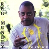 REG MUNDEY: Got To Know U !