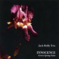 Jack Reilly Trio: Innocence - Green Spring Suite
