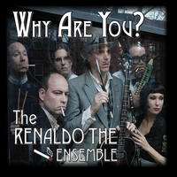 The Renaldo The Ensemble : Why Are You?