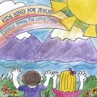 THE RENNAS: Kids Sing for Jesus (Catholic Songs for Little Ones)