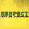 RESPECT: Cant Cry Loud Enough