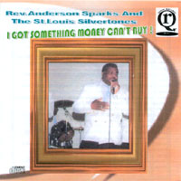 Rev.Anderson Sparks & The St. Louis Silvertones : I Got Something Money Can't Buy