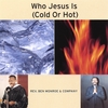 REV BEN MONROE & COMPANY: Who Jesus Is (Cold or Hot)