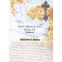 REV. DR. KEN BAILEY: Paul's Hymn to Love (3 Lectures on 1 Cor 13)