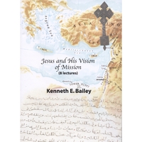 REV. DR. KEN BAILEY: Jesus and His Vision of Missions (8 lectures)