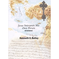 REV DR KEN BAILEY: Jesus Interprets His Own Person (6 lectures)
