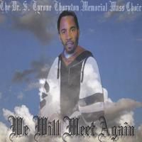 The Rev. Dr. S. Tyrone Thornton Memorial Mass Choir : We Will Meet Again