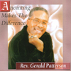 REV.GERALD PATTERSON: ANOINTING MAKES THE DIFFERENCE- the single