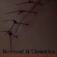 Reverend H Chronicles : Little Scars and Torn Back Flesh