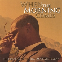 The Rev. Jerry Grimes : When the Morning Comes . . .