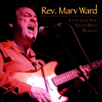 Rev. Marv Ward : Love Like You Never Been Burned