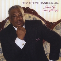 Rev. Steve Daniels, Jr. : God Is Everything