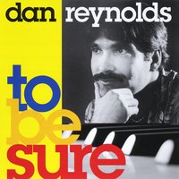 Dan Reynolds : To Be Sure