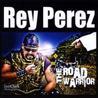 Rey Perez : The Road Warrior