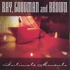 RAY, GOODMAN AND BROWN: Intimate Moments