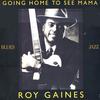 ROY GAINES: Going Home To See Mama (LP)