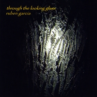 Ruben Garcia : Through the Looking Glass