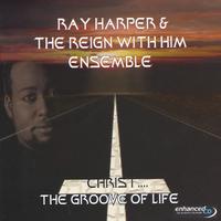 Ray Harper &the Reign With Him Ensemble : Christ....the Groove Of Life( Double Enhanced Cd Set)