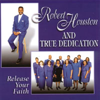 Robert Houston And True Dedication : Release Your Faith