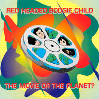 Red Headed Boogie Child : The Movie or the Planet?